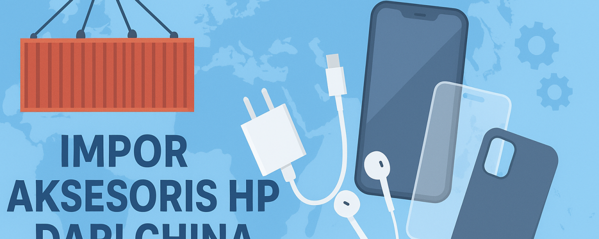 impor aksesoris HP dari China