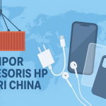 impor aksesoris HP dari China
