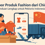impor produk fashion dari China